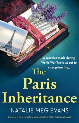 The Paris Inheritance: An utterly heartbreaking and addictive WW2 historical novel by Evans, Natalie Meg