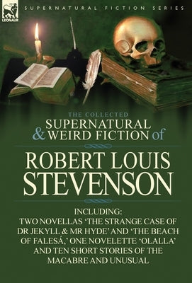 The Collected Supernatural and Weird Fiction of Robert Louis Stevenson: Two Novellas 'The Strange Case of Dr Jekyll & MR Hyde' and 'The Beach of Fales by Stevenson, Robert Louis