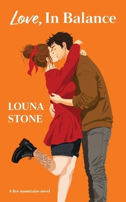 Love, In Balance: A Five Mountains novel by Stone, Louna