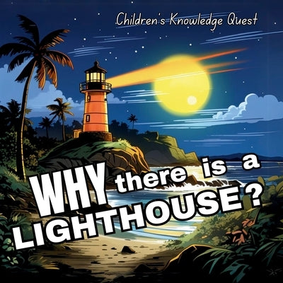 Why there is a Light House: Amazing gift in books for kids Great Gift in picture books Children's books of Knowledge Quest by M Borhan