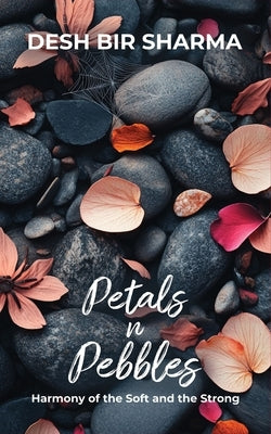 Petals n Pebbles by Sharma, Desh Bir