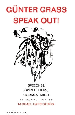 Speak Out!: Speeches, Open Letters, Commentaries by Grass, Günter