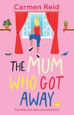 The Mum Who Got Away by Reid, Carmen