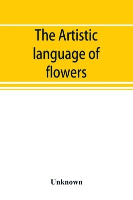 The Artistic language of flowers by Unknown