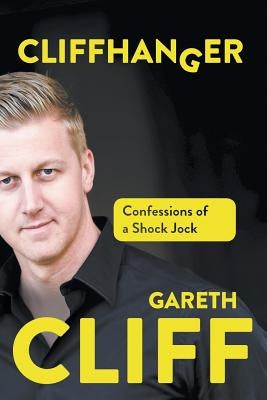 Cliffhanger: Confessions of a Shock Jock by Cliff, Gareth