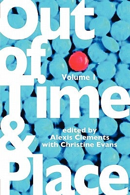 Out of Time & Place: An Anthology of Plays by Members of the Women's Project Playwrights Lab, Volume 1 by Clements, Alexis