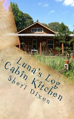 Luna's Log Cabin Kitchen by Dixon, Sheri