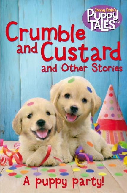 Crumble and Custard and Other Puppy Tales by Dale, Jenny