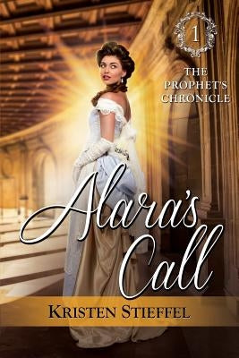 Alara's Call: The Prophet's Chronicle, One by Stieffel, Kristen