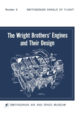 The Wright Brothers' Engines and Their Design (Smithsonian Institution Annals of Flight Series) by Hobbs, Leonard S.