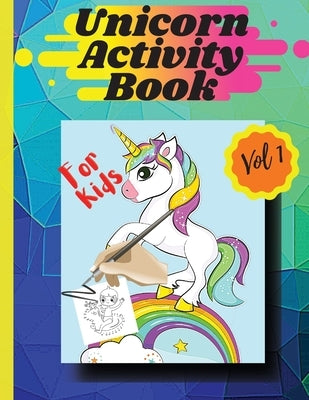 Unicorn activity book Vol1: Coloring pages and activities for girls and boys aged 4 and 8 Vol 1 by Stela