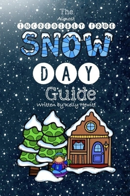 The Almost Incredibly True Snow Day Guide by Hewitt, Kelly