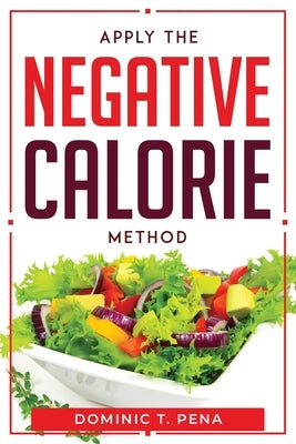 Apply the Negative Calorie Method by Dominic T Pena