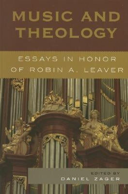 Music and Theology: Essays in Honor of Robin A. Leaver by Zager, Daniel