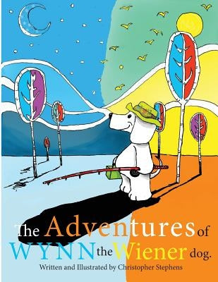 The Adventures of Wynn The Wiener Dog. by Stephens, Christopher John