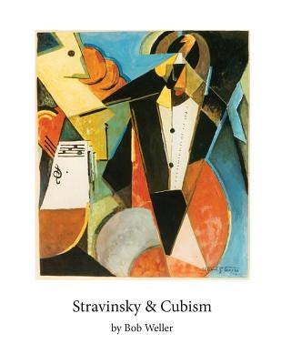 Stravinsky and Cubism by Weller, Bob