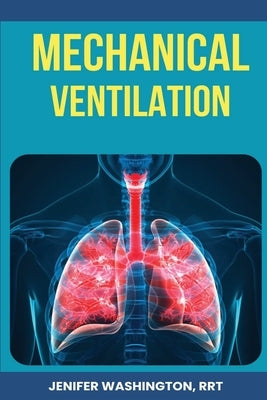 Respiratory Mechanical Ventilation by Washington, Rrt Jenifer