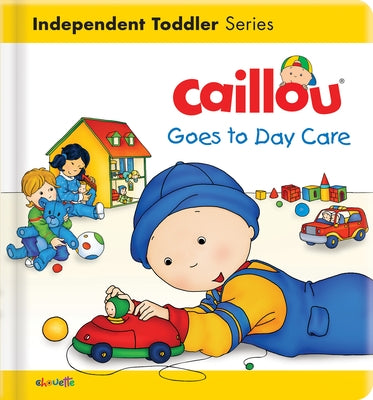 Caillou Goes to Day Care by L'Heureux, Christine