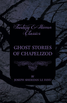 Ghost Stories of Chapelizod by Fanu, Joseph Sheridan Le