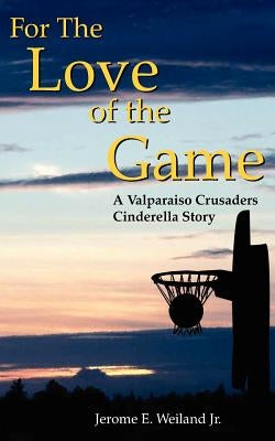 For The Love of the Game by Weiland, Jerome E., Jr.