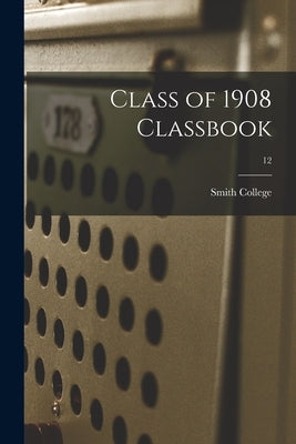 Class of 1908 Classbook; 12 by Smith College