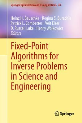 Fixed-Point Algorithms for Inverse Problems in Science and Engineering by Bauschke, Heinz H.