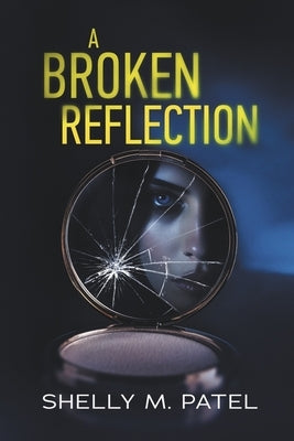 A Broken Reflection by Patel, Shelly M.