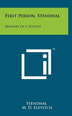 First Person, Stendhal: Memoirs Of A Tourist by Stendhal