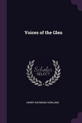 Voices of the Glen by Howland, Henry Raymond