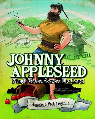 Johnny Appleseed Plants Trees Across the Land by Braun, Eric