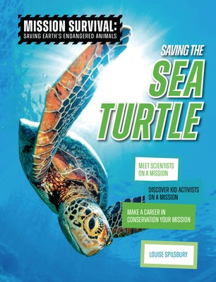 Saving the Sea Turtle: Meet Scientists on a Mission, Discover Kid Activists on a Mission, Make a Career in Conservation Your Mission by Spilsbury, Louise A.