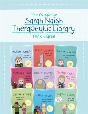 The Complete Sarah Naish Therapeutic Parenting Library for Children: Nine Therapeutic Storybooks for Children Who Have Experienced Trauma by Various