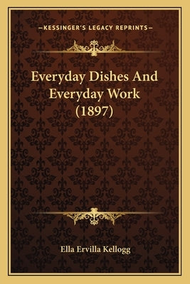 Everyday Dishes And Everyday Work (1897) by Kellogg, Ella Ervilla