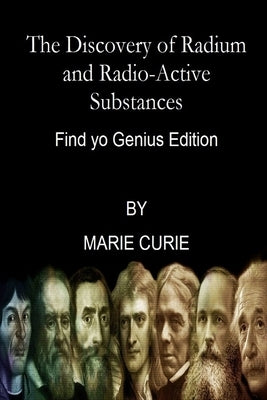 The Discovery of Radium and Radio-Active Substances By Marie Curie (Find yo Genius Edition) by Curie, Marie