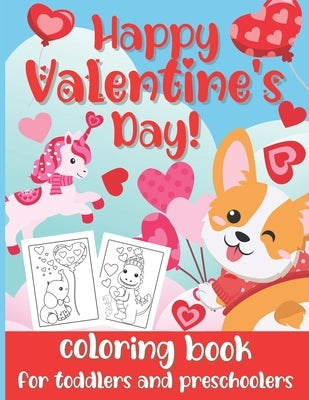 Happy Valentine's Day! Coloring Book for Toddlers and Preschoolers: Cute & Simple Coloring Pages for Kids Ages 2-5 (Animals, Hearts, Flowers, Bugs & M by Joy, Loulou