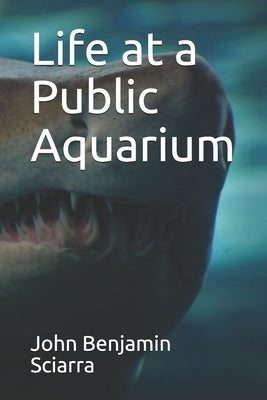 Life at a Public Aquarium by Sciarra, John Benjamin