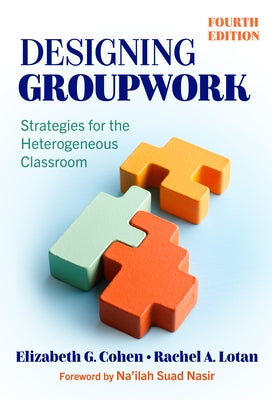 Designing Groupwork: Strategies for the Heterogeneous Classroom by Cohen, Elizabeth G.