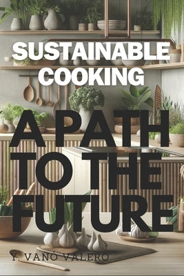 Sustainable Cooking: A Path to the future by Vañó Valero, Yavé