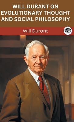 Will Durant on Evolutionary Thought and Social Philosophy (Grapevine edition) by Durant, Will