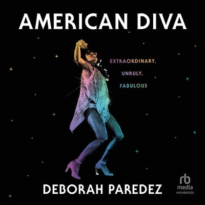 American Diva: Extraordinary, Unruly, Fabulous by Paredez, Deborah