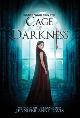 Cage of Darkness: Reign of Secrets, Book 2 by Davis, Jennifer Anne