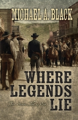 Where Legends Lie: Two Stories Told As One by Black, Michael