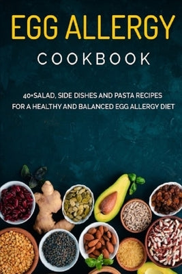 Egg Allergy Cookbook: 40+Salad, Side dishes and pasta recipes for a healthy and balanced Egg Allergy diet by Caleb, Njoku