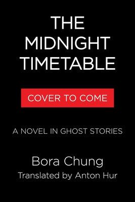 Midnight Timetable: A Novel in Ghost Stories by Chung, Bora