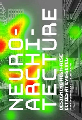 Neuroarchitecture: Designing High-Rise Cities at Eye-Level by Suurenbroek, Frank