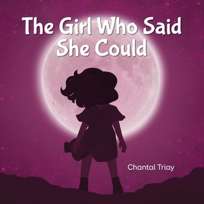 The Girl Who Said She Could by Triay, Chantal