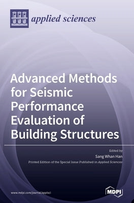 Advanced Methods for Seismic Performance Evaluation of Building Structures by Han, Sang Whan