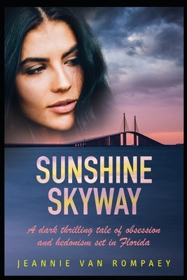 Sunshine Skyway: A dark thrilling tale of obsession and hedonism set in Florida by Van Rompaey, Jeannie