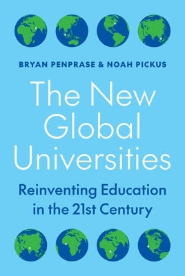 The New Global Universities: Reinventing Education in the 21st Century by Penprase, Bryan