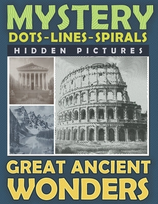 Mystery Dots Lines Spirals Hidden Pictures Great Ancient Wonders: Create the Stunning Beauty of Ancient Cultures with this One-Color Coloring Book for by Prime, Maximus